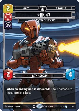 HK-47 - 47 (135) - Exclamation: Die, Meatbag! (135) (135) [Sector and Regional Promos: Season 1]